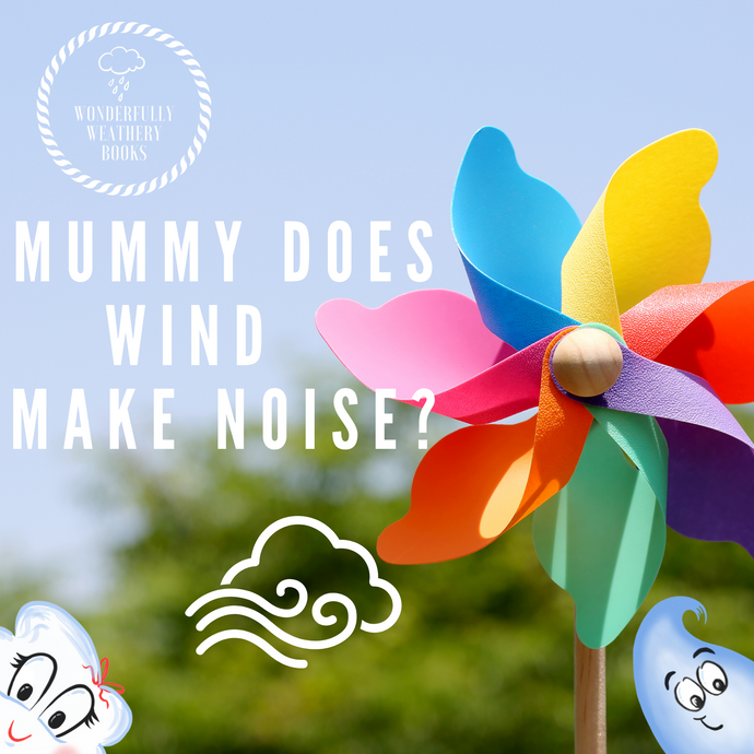 Mummy why does the wind make noise?