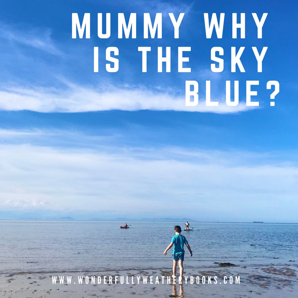Mummy why is the sky blue?